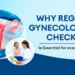 The Importance of Regular Gynecological Exams