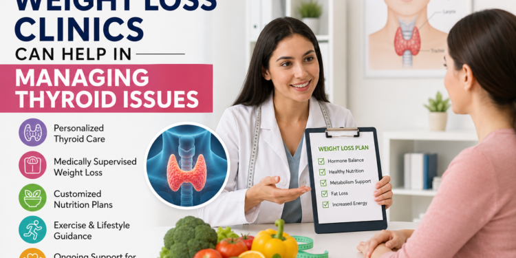 How Weight Loss Clinics Can Help in Managing Thyroid Issues